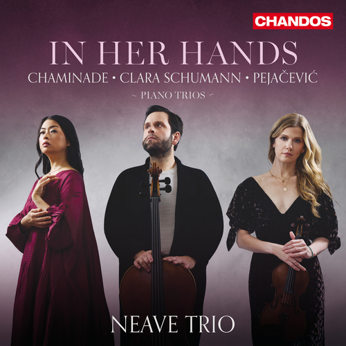 Piano Trios - CHAMINADE, C. / SCHUMANN, C. / PEJAČEVIĆ, D. (In Her Hands) (Neave Trio)