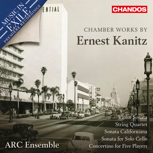 KANITZ, E.: Chamber Music - Violin Sonata No. 1 / String Quartet / Sonata Californiana / Sonata for Solo Cello / Concertino (ARC Ensemble)