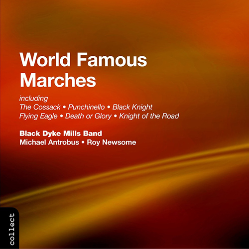 BLACK DYKE MILLS BAND: World Famous Marches by Rimmer, Blankenburg and Hall