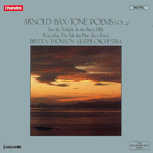 BAX, A.: Into the Twilight / In the Faery Hills / Roscatha / The Tale the Pine-Trees Knew (Tone Poems, Vol. 2) (Ulster Orchestra, Thomson)
