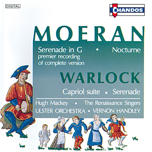 MOERAN, E.J.: Serenade in G Major / Nocturne / WARLOCK, P.: Capriol Suite / Serenade (Mackey, Renaissance Singers, Ulster Orchestra, Handley)