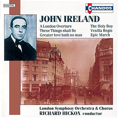 IRELAND, J.: Orchestral and Choral Music (London Symphony, Hickox)