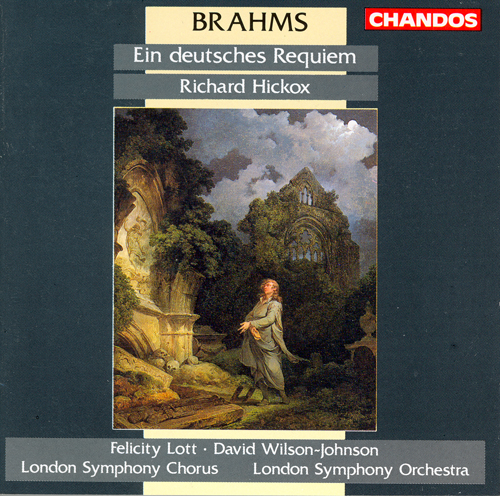 BRAHMS, J.: Deutsches Requiem (Ein) (Lott, Wilson-Johnson, London Symphony Chorus and Orchestra, Hickox)