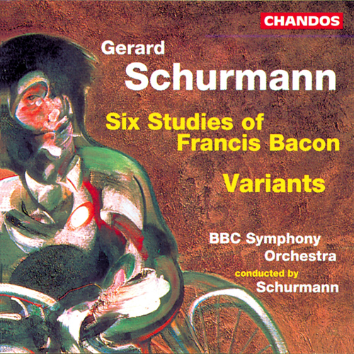SCHURMANN, G.: 6 Studies of Francis Bacon / Variants (BBC Symphony, Schurmann)
