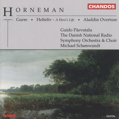 HORNEMAN, C.F.E.: Gurre / Heldenleben / Aladdin Overture (Danish National Radio Symphony Orchestra and Choir, Schonwandt)