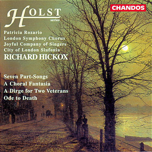 HOLST, G.: 7 Partsongs / A Choral Fantasia / A Dirge for Two Veterans / Ode to Death (Choral Works) (Hickox)