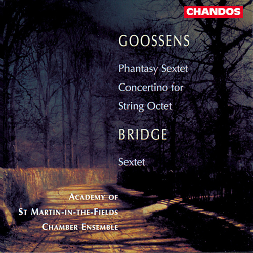GOOSSENS, E.: Phantasy Sextet / Concertino for String Octet / BRIDGE, F.: Sextet (Academy of St. Martin in the Fields Chamber Ensemble)