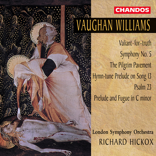 VAUGHAN WILLIAMS: Valiant for Truth / Symphony No. 5 / The Pilgrim Pavement / Prelude and Fugue