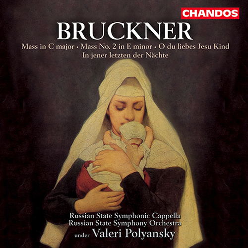 BRUCKNER: Mass No. 2 / Mass in C Major / O du liebes Jesu Kind / In jener letzten der Nachte