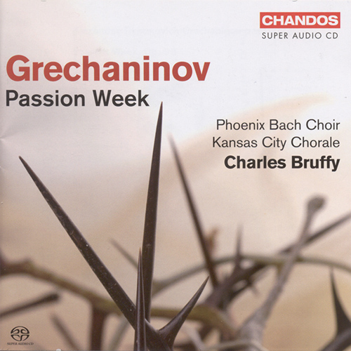 GRECHANINOV, A.: Passion Week, Op. 58 (Kansas City Chorale, Phoenix Bach Choir)