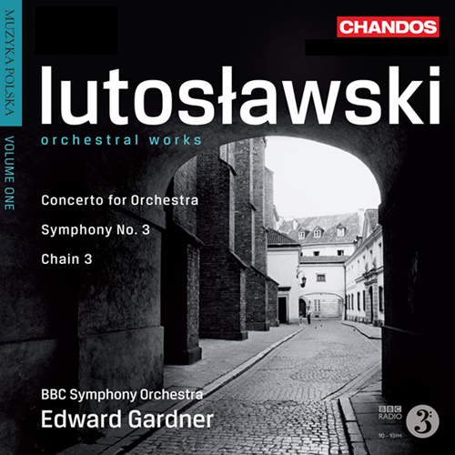 LUTOSLAWSKI, W.: Orchestral Works, Vol. 1 - Symphony No. 3 / Chain 3 / Concerto for Orchestra (Muzyka polska, Vol. 1) (BBC Symphony, Gardner)