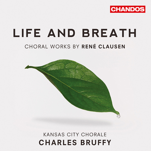 CLAUSEN, R.: Choral Works (Life and Breath) (Kansas City Chorale, Bruffy)