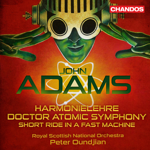 ADAMS, J.: Doctor Atomic Symphony / Harmonielehre / Short Ride in a Fast Machine (Royal Scottish National Orchestra, Oundjian)