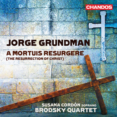 GRUNDMAN, J.: Resurrection of Christ (The): A Mortuis Resurgere (Cordon, Brodsky Quartet)