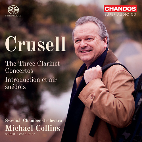 CRUSELL, B.H.: Clarinet Concertos Nos. 1-3 / Introduction et air suédois (M. Collins, Swedish Chamber Orchestra)