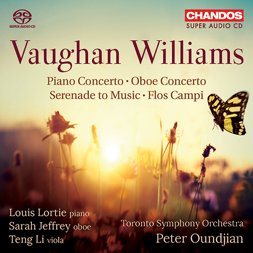 VAUGHAN WILLIAMS, R.: Piano Concerto / Oboe Concerto / Serenade to Music / Flos campi (Lortie, S. Jeffrey, Teng Li, Toronto Symphony, Oundjian)