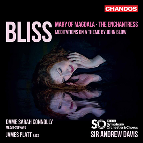 BLISS, A.: Mary of Magdala / The Enchantress / Meditations on a Theme by John Blow (S. Connolly, Platt, BBC Symphony Chorus and Orchestra, A. Davis)