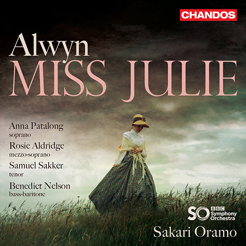ALWYN, W.: Miss Julie [Opera] (Patalong, Aldridge, Sakker, B. Nelson, BBC Symphony, Oramo)