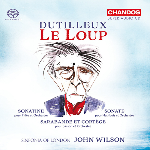 DUTILLEUX, H.: Loup (Le) / Flute Sonatine / Oboe Sonata / Sarabande et cortège (orch. K. Hesketh) (A. Walker, J. Koch, Sinfonia of London, J. Wilson)