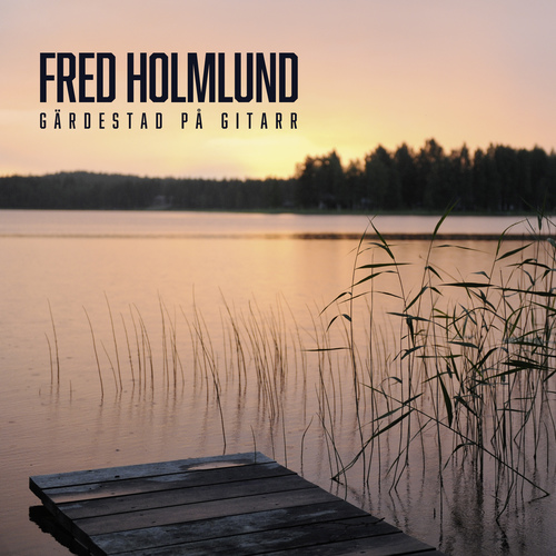 HOLMLUND, Fred: Gärdestad på gitarr