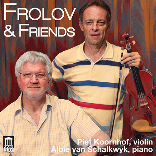 Violin Recital: Koornhof, Piet - FROLOV, I. / BOSQUE, J.A. / GERSHWIN, G. / ANCKERMANN, G. / PRATS, R. / GAIS, S. (Frolov and Friends)