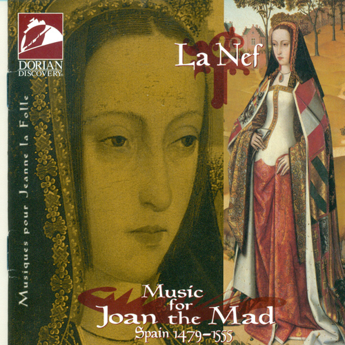 LA NEF: Music for Joan the Mad (La Nef)