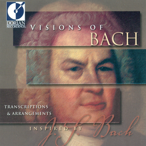 BACH, J.S.: Transcriptions and Arrangements (Visions of Bach)