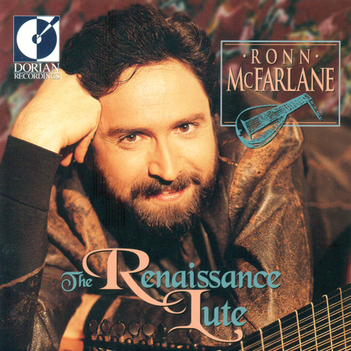 Lute Recital: McFarlane, Ronn – ATTAINGNANT, P. / LE ROY, A. / BYRD, W. / CUTTING, F. / JUDENKUNIG, H. / NEWSIDLER, H. (The Renaissance Lute)
