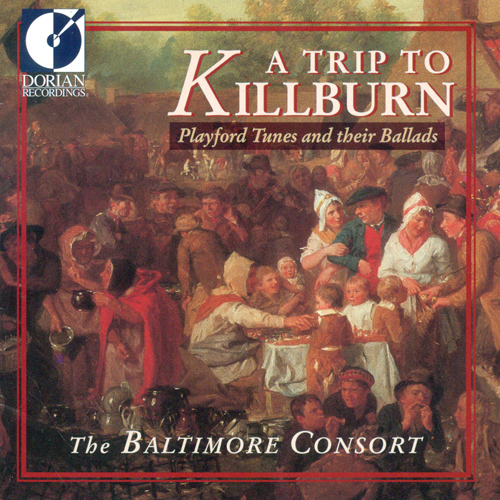 PLAYFORD, J.: Tunes and their Ballads (A Trip to Killburn) (Baltimore Consort)