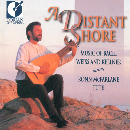 Lute Recital: McFarlane, Ronn - BACH, J.S. / KELLNER, D. / WEISS, S.L. (A Distant Shore)