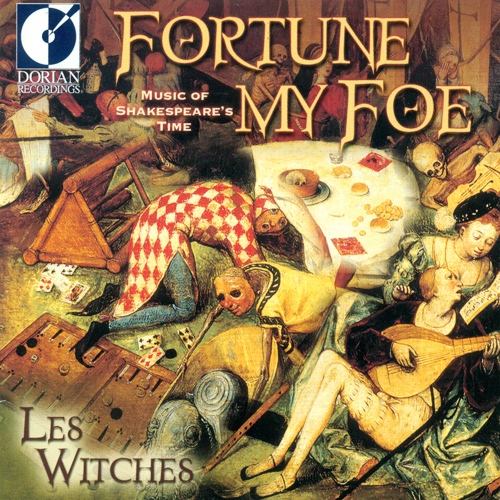 Renaissance Music - DOWLAND, J. / PLAYFORD, J. / PRAETORIUS, M. / WEBSTER, M. (Fortune My Foe - Music of Shakespeare's Time) (Les Witches)