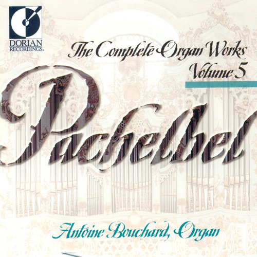 PACHELBEL, J.: Organ Music (Complete), Vol. 5 (Bouchard)