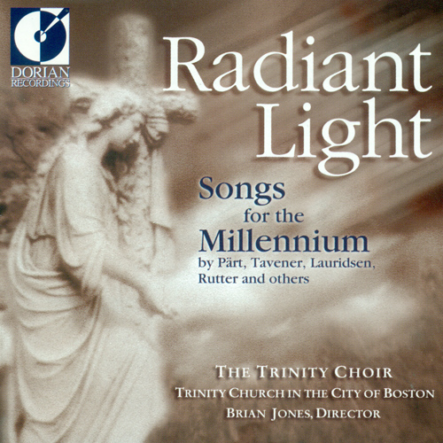 Choral Recital: Boston Trinity Church Choir - BIEBL, F.X. / TAVENER, J. / PART, A. / DIRKSEN, R.W. (Radiant Light - Songs for the Millennium)