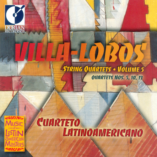 VILLA-LOBOS, H.: String Quartets, Vol. 5 - Nos. 5, 10, 13 (Cuarteto Latinoamericano)