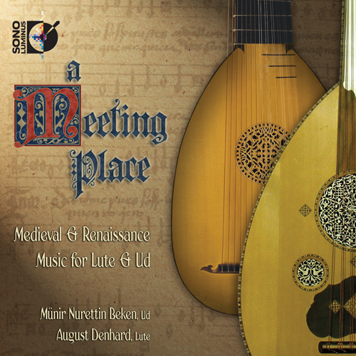 Lute and Ud Recital: Denhard, August / Beken, Munir - DALZA, J.A. / ORTIZ, D. / MILANO, F. da (Meeting Place: Medieval and Renaissance Music)