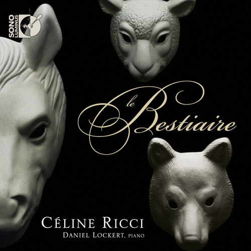 Vocal Recital: Ricci, Celine - SAUGUET, H. / SEVERAC, D. de / IBERT, J. / CAPLET, A. / GROVLEZ, G. / HERSCHER-CLEMENT, J. (Le Bestiaire)