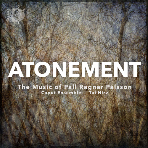 PÁLSSON, P.R.: Atonement / Lucidity / Midsummer's Night / Stalker's Monologue (Hirv, Caput Ensemble, Franzson)