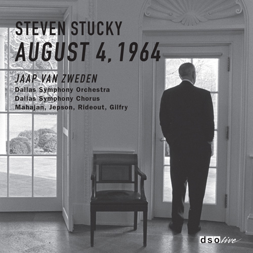 STUCKY, S.: August 4, 1964 (Mahajan, Jepson, Rideout, Gilfry, Dallas Symphony Chorus and Orchestra, van Zweden)