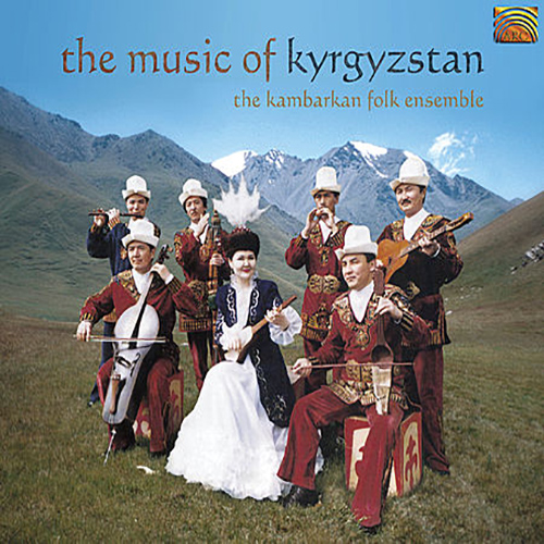 KYRGYZSTAN Kambarkan Folk Ensemble: The Music of Kyrgyzstan