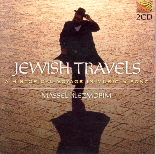 JEWISH - Massel Klezmorim: Jewish Travels (A Historical Voyage in Music and Song)