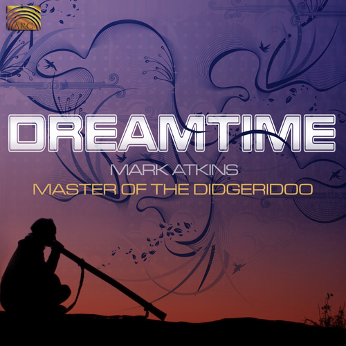 AUSTRALIA - Mark Atkins: Dreamtime (Master of the Didgeridoo)