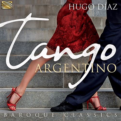 ARGENTINA - Hugo Diaz: Tango Argentino and Baroque Classics