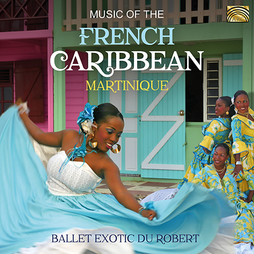 MARTINIQUE - Ballet Exotic du Robert: Music of the French Caribbean