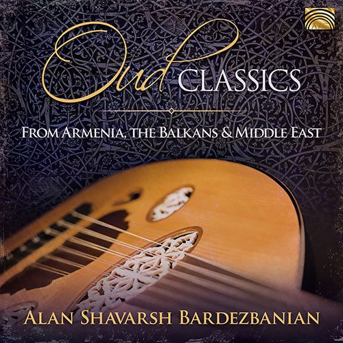 MIDDLE EAST - Alan Shavarsh Bardezbanian Middle Eastern Ensemble: Oud Classics