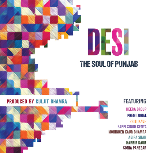 Desi - The Soul of Punjab Bhamra, Mohinder Kaur/Heera Group/Johal, Premi/Kaur, Harbir/Kaur, Priti/Pan