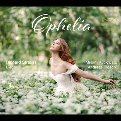 STRAUSS, R.: Songs (Ophelia) (Kutrowatz, Fröschl)