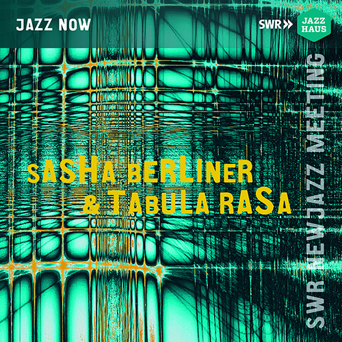 BERLINER, Sasha / TABULA RASA: SWR New Jazz Meeting 2021