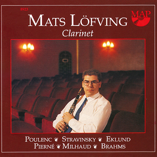 Clarinet Recital: Löfving, Mats - POULENC, F. / STRAVINSKY, I. / EKLUND, H. / PIERNÉ, G. / MILHAUD, D. / BRAHMS, J.