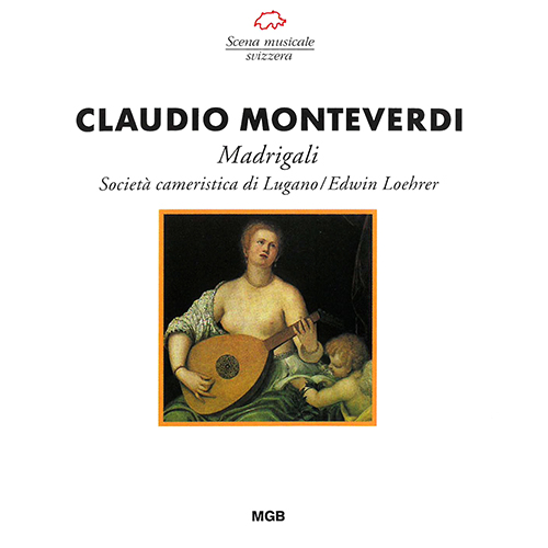 MONTEVERDI, C.: Madrigals, Books 4, 6, 7, 8 (selections) (Lugano Societa Cameristica Chorus, Loehrer)