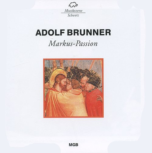BRUNNER, A.: Passionsgeschichte nach dem Evangelisten Markus (Studer, Agricola, Bruns, Näf, Suter, Zimmerli, Kühner, Knall)